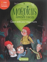 Mordicus, apprenti sorcier. Vol. 5. Classe verte pour magie noire - Eric Chevreau