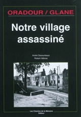 Oradour-sur-Glane : notre village assassiné - André Desourteaux