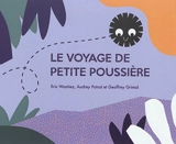 Le voyage de petite poussière - Eric Wantiez