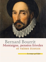 Montaigne : pensées frivoles et vaines écorces - Bernard Bourrit
