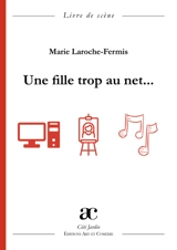 Une fille trop au net... : livre de scène - Marie Laroche-Fermis