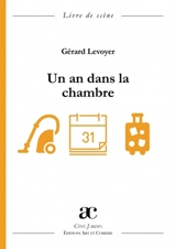Un an dans la chambre : comédie : livre de scène - Gérard Levoyer
