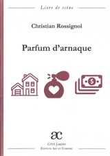 Parfum d'arnaque : comédie en deux actes : livre de scène - Christian Rossignol