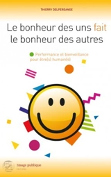 Le bonheur des uns fait le bonheur des autres : performance et bienveillance pour être(s) humain(s) - Thierry Delperdange
