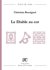 Le diable au cor : comédie en quatre actes : livre de scène - Christian Rossignol