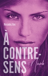 A contre-sens. Vol. 1. Noah - Mercedes Ron
