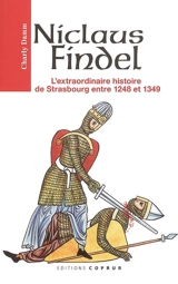 Niclaus Findel ou L'extraordinaire histoire de Strasbourg entre 1248 et 1349 - Charly Damm