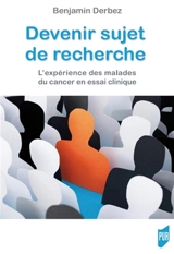 Devenir sujet de recherche : l'expérience des malades du cancer en essai clinique - Benjamin Derbez