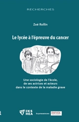 Le lycée à l'épreuve du cancer : une sociologie de l'école, de ses actrices et acteurs dans le contexte de la maladie grave - Zoé Rollin