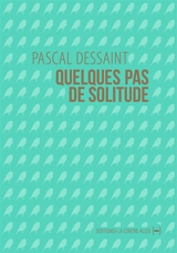 Quelques pas de solitude - Pascal Dessaint