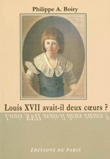 Louis XVII avait-il deux coeurs ? - Philippe Alexandre Boiry