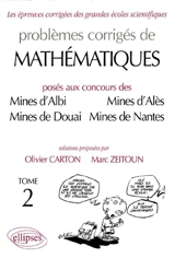 Problèmes corrigés de mathématiques : posés aux concours des Mines d'Albi, Mines d'Alès, Mines de Douai, Mines de Nantes. Vol. 2 - Olivier Carton