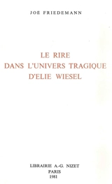 Le rire dans l'univers tragique d'Elie Wiesel - Joë Friedemann