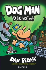 Dog Man. Déchaîné - Dav Pilkey