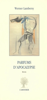 Parfums d'apocalypse - Werner Lambersy