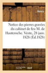 Notice des pierres gravées antiques et modernes composant le cabinet de feu M. de Hauteroche : Vente, 28 janv. 1828 - Gérard-Marie Henry