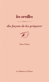 Les oreilles : dix façons de les préparer - Claire Pichon