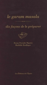 Le garam masala : dix façons de le préparer - Beena Paradin Migotto