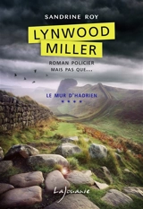 Lynwood Miller. Vol. 4. Le mur d'Hadrien - Sandrine Roy