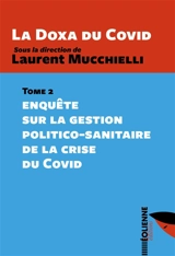La doxa du Covid. Vol. 2. Enquête sur la gestion politico-sanitaire de la crise du Covid
