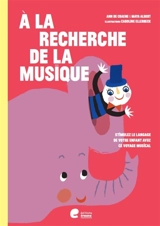 A la recherche de la musique : stimulez le langage de votre enfant avec ce voyage musical - Ann De Craene