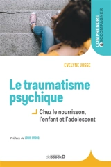 Le traumatisme psychique : chez le nourrisson, l'enfant et l'adolescent - Evelyne Josse