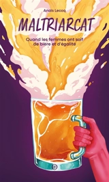 Maltriarcat : quand les femmes ont soif de bière et d'égalité - Anaïs Lecoq