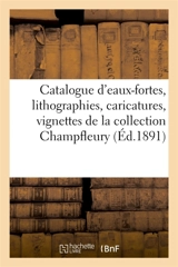 Catalogue d'eaux-fortes, lithographies, caricatures, vignettes romantiques, dessins et aquarelles : de la collection Champfleury - Paul Eudel