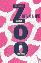 Le plus petit zoo du monde - Thomas Gunzig