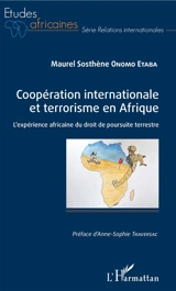 Coopération internationale et terrorisme en Afrique : l'expérience africaine du droit de poursuite terrestre - Maurel Sosthène Onomo Etaba