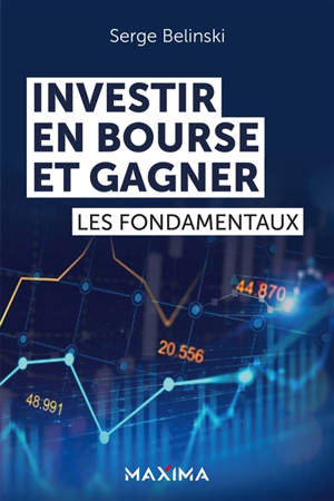 Investir en Bourse et gagner : les fondamentaux - Serge Belinski