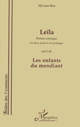 Leïla : poème scénique en deux actes et un prologue. Les enfants du mendiant - Myriam Ben