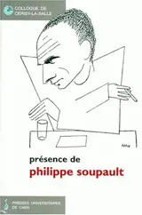 Présence de Philippe Soupault : actes du colloque de Cerisy-la-Salle, 23-30 juin 1997 - Centre culturel international (Cerisy-la-Salle, Manche). Colloque (1997)