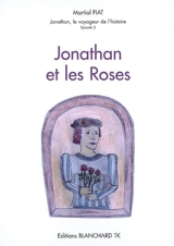 Jonathan, le voyageur de l'histoire. Vol. 2. Jonathan et les roses - Martial Fiat