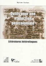 Outils pour une traduction postcoloniale : littératures hétérolingues - Myriam Suchet