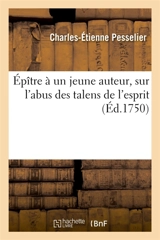 Epître à un jeune auteur, sur l'abus des talens de l'esprit - Charles-Etienne Pesselier