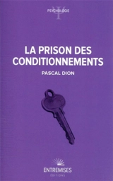 La prison des conditionnements - Pascal Dion
