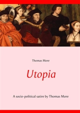 Utopia : A socio-political satire by Thomas More (unabridged text) - Thomas More