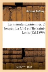 Les minutes parisiennes. 2 heures. La Cité et l'île Saint-Louis - Gustave Geffroy