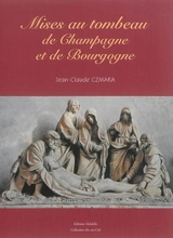 Mises au tombeau de Champagne et de Bourgogne - Jean-Claude Czmara