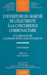 L'ouverture du marché de l'électricité à la concurrence communautaire : et sa mise en oeuvre (Allemagne, France, Italie, Royaume-Uni) - Cécile Isidoro