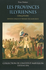 Les Provinces illyriennes : cinq études - Fran Zwitter