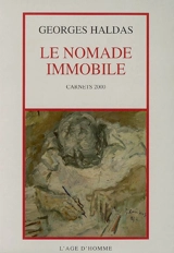 Le nomade immobile : l'état de poésie, carnets 2000 - Georges Haldas