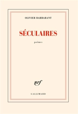 Séculaires : poèmes - Olivier Barbarant