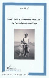 Mort de la photo de famille ? : de l'argentique au numérique - Irène Jonas