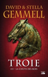 Troie. Vol. 3. La chute des rois - David Gemmell