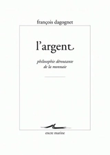 L'argent : philosophie déroutante de la monnaie - François Dagognet