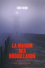 La maison des brouillards - Eric Berg