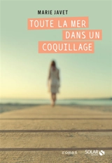 Toute la mer dans un coquillage - Marie Javet