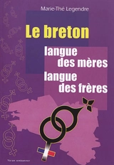 Le breton : langue des mères, langue des frères : le maintien du breton dans cinq familles du Trégor - Marie-Thé Legendre